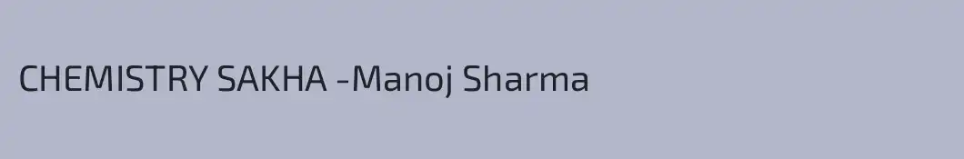 CHEMISTRY SAKHA -Manoj Sharma